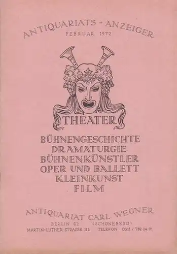 Wegner, Carl ( Antiquariat Berlin ): Theater: Bühnengeschichte, Dramaturgie, Bühnenkünstler, Oper und Ballett, Kleinkunst, Film. Antiquariats Anzeiger aus dem Antiquariat Carl Wegner, Berlin, Martin Luther.. 