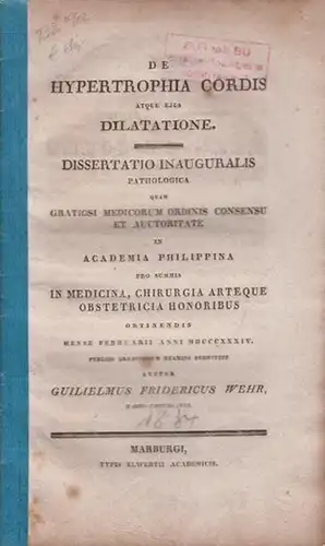 Wehr, (Wilhelm Friedrich): De hypertrophia cordis atque ejus dilatatione. Dissertatio inauguralis pathologica quam [...] in Academia Philippina [Marburgensi ...] publico eruditorum examini submittet. 