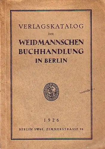 Weidmann Buchhandlung, Berlin: Verlagskatalog der Weidmannschen Buchhandlung in Berlin, Zimmerstraße 94. 1926. 