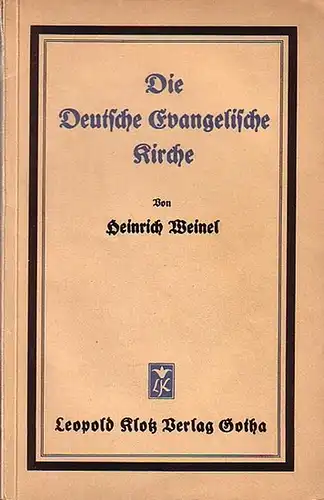 Weinel, Heinrich: Die Deutsche Evangelische Kirche. Ihre Notwendigkeit, ihre Aufgaben, ihre Gestaltung und ihr Bekenntnis nebst einer Chronik der Versuche deutscher kirchlicher Einigung von 1807 bis 1. Juni 1933. 