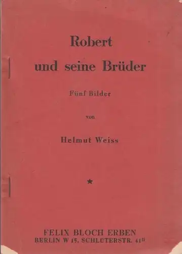 Weiss, Helmut: Robert und seine Brüder. Fünf Bilder. 