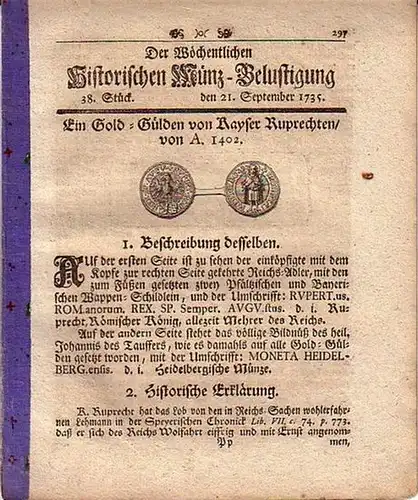 Wöchentliche Historische MünzBelustigung: Ein Gold - Gülden von Kayser Ruprechten von A. 1402 [Beschreibung desselben, Historische Erklärung]. (= Der Wöchentlichen Historischen Münz-Belustigung, 38. Stück, 21. September 1735). 