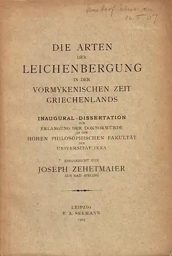 Zehetmaier, Joseph: Die Arten der Leichenbergung in der vormykenischen Zeit Griechenlands. Mit Vorwort. Dissertation an der Universität Jena, 1907. 