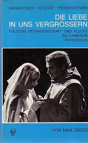 Zweig, Max: Die Liebe in uns vergrössern. Drei Schauspiele: Tolstois Gefangenschaft und Flucht; Pia Cameron; Franziskus. Mit einem Vorwort von Kurt Becsi. Mit einer Einleitung...