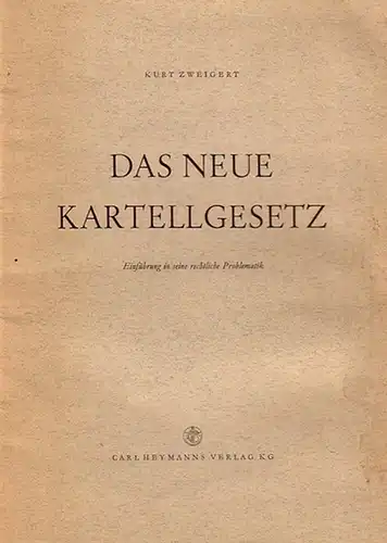 Zweigert, Kurt: Das neue Kartellgesetz. Einführung in seine Problematik. 