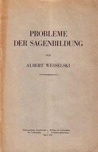 Wesselski, Albert: Probleme der Sagenbildung. Separatabdruck aus Schweiz. Archiv für Volkskunde, Band 35 (1936, Heft 2-3). 