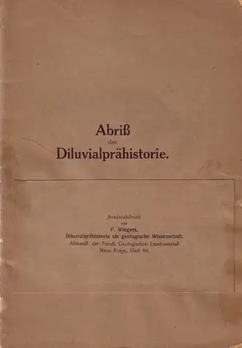 Wiegers, F: Abriß der Diluvialprähistorie für den kartierenden Geologen. Sonderdruck aus F. Wiegers, Diluvialprähistorie als geologische Wissenschaft in Abhandl. der Preuß. Geologischen Landesanstalt, Neue Folge, Heft 84. 