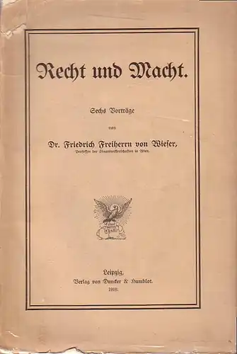Wieser, Friedrich Freiherrn von: Recht und Macht : Sechs Vorträge. 