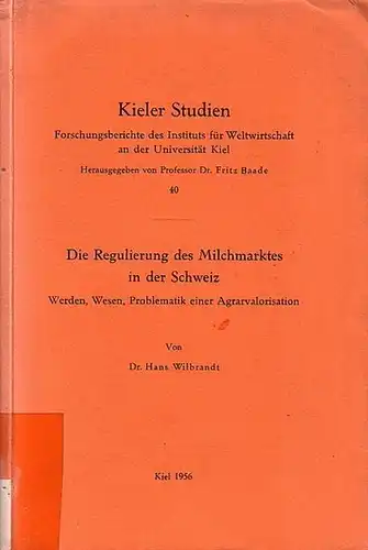 Wilbrandt, Hans: Die Regulierung des Milchmarktes in der Schweiz : Werden, Wesen, Problematik einer Agrarvalorisation. Kieler Studien. 