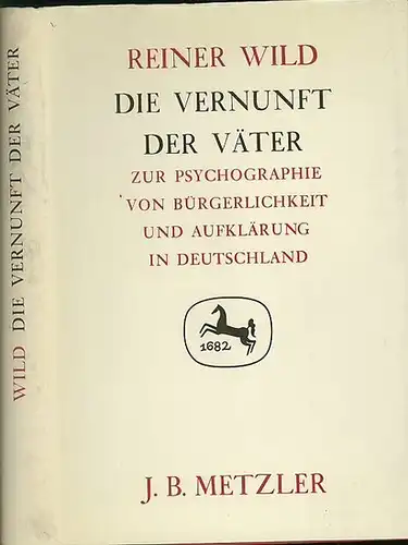 Wild, Reiner: Die Vernunft der Väter : Zur Psychographie von Bürgerlichkeit und Aufklärung in Deutschland am Beispiel ihrer Literatur für Kinder. 