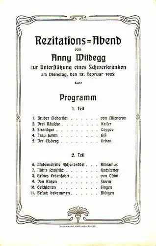 Wildegg, Anny: Programm-Zettel zu: Rezitations-Abend von Anny Wildegg zur Unterstützung eines Schwerkranken am Dienstag, den 18. Februar 1908. 