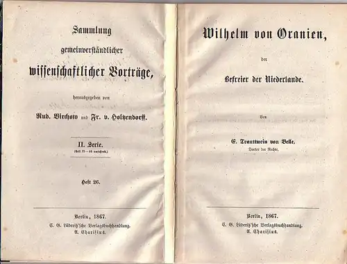 Wilhelm von Oranien. - Trauttwein von Belle, E: Wilhelm von Oranien, der Befreier der Niederlande. (= Sammlung gemeinverständlicher wissenschaftlicher Vorträge, herausgegeben von Rud. Virchow und Fr. v. Holtzendorff, Serie II, Heft 26). 