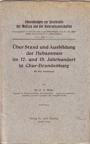 Wille, F. C: Über Stand und Ausbildung der Hebammen im 17. und 18. Jahrhundert in Chur-Brandenburg. (= Abhandlungen zur Geschichte der Medizin und der Naturwissenschaften, Heft 4). 