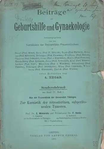 Winternitz, E. und Henke, F: Zur Kasuistik der retrouterinen, subperitonealen Tumoren. Sonderabdruck aus 'Beiträge zur Geburtshilfe und Gynaekologie', Band IV, Heft 1. 