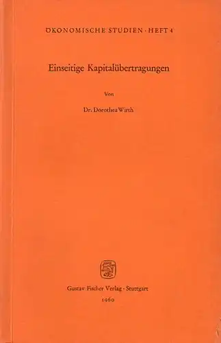 Wirth, Dorothea: Einseitige Kapitalübertragungen. Eine modelltheoretische Betrachtung der Interdependenz ihrer Wirkungen. (= Ökonomische Studien, Heft 4). 