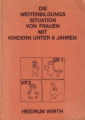 Wirth, Heidrun: Die Weiterbildungssituation von Frauen mit Kindern unter 6 Jahren : Eine empirische Untersuchung. Inaugural-Dissertation d. Philos. Fakultär d. Rheinischen Friedrich-Wilhelm-Universität zu Bonn. 