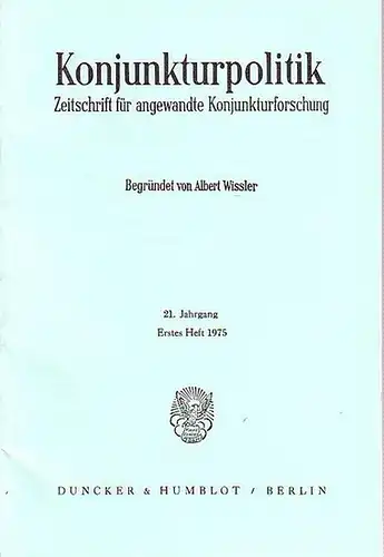 Wissler, Albert (begründet von): Konjunkturpolitik. Zeitschrift für angewandte Konjunkturforschung. 21. Jahrgang. Erstes Heft 1975. 