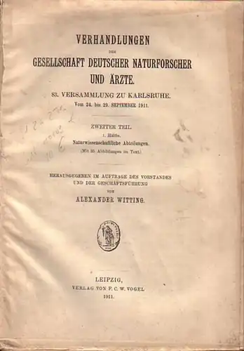 Witting, Alexander: Verhandlungen der Gesellschaft Deutscher Naturforscher und Ärzte. 83. Versammlung zu Karlsruhe. Vom 24. bis 29. September 1911. Bd. 2 in 2 Tle. 