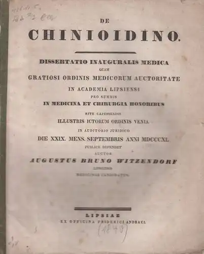 Witzendorf, Augustus Bruno: De Chinioidino. Dissertatio inauguralis medica quam [...] in Academia Lipsiensi [...] publice defendet. 