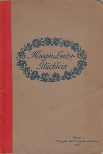 Wohlrabe: Königin-Luise-Büchlein. Zum Gedenken der hundertjährigen Wiederkehr des Todestages der Königin. 