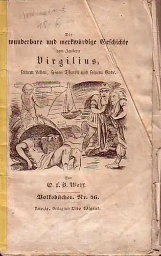 Wolff, O.L.B: Die wunderbare und merkwürdige Geschichte vom Zauberer Virgilius, seinem Leben, seinen Thaten und seinem Ende. 