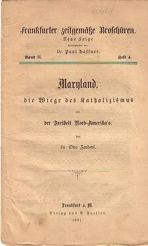 Zardetti, Otto Dr. // Haffner, Paul, Dr. (Hrsg.): Frankfurter zeitgemäße Broschüren. Neue Folge Band II. Heft 4. - Maryland, die Wiege des Katholizismus und der Freiheit Nord-Amerika´s. 