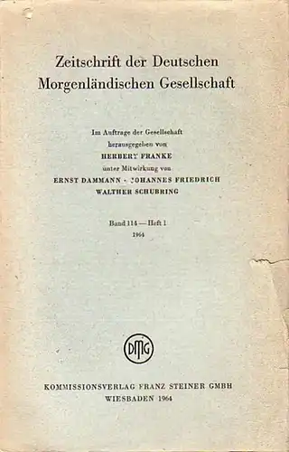 Zeitschrift der Deutschen Morgenländischen Gesellschaft - Franke, Herbert (Hrsg.), Ernst Dammann, Johannes Friedrich, Walther Schubring (Mitwirkung): Zeitschrift der Deutschen Morgenländischen Gesellschaft, Bd. 114 - Heft 1, 1964. 