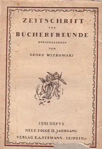 Zeitschrift für Bücherfreunde.   Witkowski, Georg (Herausgeber): Zeitschrift für Bücherfreunde. Organ der Gesellschaft der Bibliophilen, der Deutschen Buchgewerbekünstler und der Wiener Bibliophilen Gesellschaft. Begründet.. 