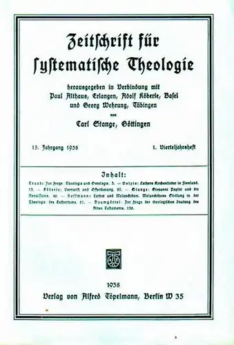 Zeitschrift für systematische Theologie     Stange, Carl (Göttingen): Zeitschrift für systematische Theologie. 15. Jahrgang 1938, 1. Vierteljahrsheft.   Inhalt: Theologie und.. 