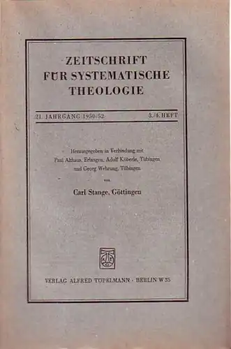 Zeitschrift für systematische Theologie     Stange, Carl (Göttingen): Zeitschrift für systematische Theologie. 21. Jahrgang 1950 / 52, 3./ 4. Heft.. 