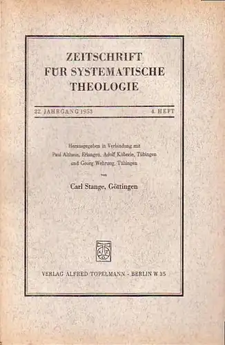Zeitschrift für systematische Theologie  -  Stange, Carl (Göttingen): Zeitschrift für systematische Theologie. 22. Jahrgang 1953, 4. Heft. - Inhalt: Die ekklesiologische Begründung des...