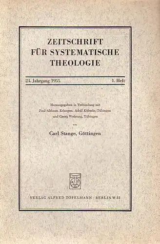 Zeitschrift für systematische Theologie  -  Stange, Carl (Göttingen): Zeitschrift für systematische Theologie. 24. Jahrgang 1955, 1.Heft. - Inhalt: Konfessionelle Ausprägung des christlichen Ethos...