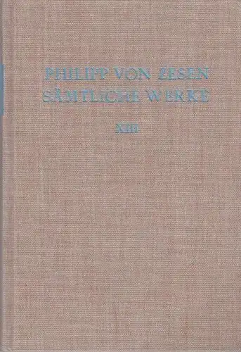 Zesen, Philipp von /  Ingen, Ferdinand von, Mache, Ulrich u. Volker Meid (Hrsg.): Sämtliche Werke.  Bd. 13 : Wider den Gewissenszwang. 