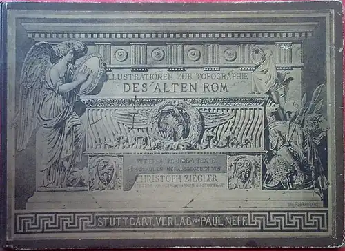 Ziegler, Christoph: Illustrationen zur Topographie des Alten Rom, dreiundzwanzig Tafeln in Farbendruck. Mit erläuterndem Text für Schulen herausgegeben von Christoph Ziegler. 