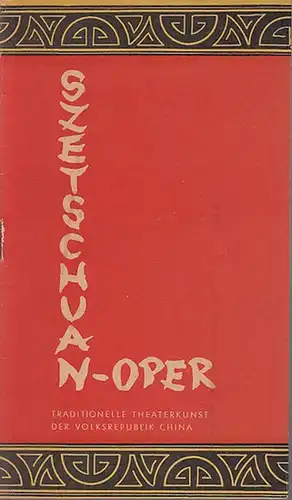 Szetschuanoper. - Chao-weng, Wang u.a. / Redaktion u. Ausführungen: Programm-Heft: Szetschuan-Oper. Tournee-Ensemble 1959. Traditionelle Theaterkunst der Volksrepublik China. Ensemble-Leiter: Ming Lang. Regisseur: Dschau Jü-sian. 