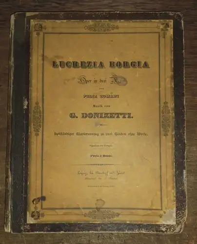 Donizetti, G[aetano]: Lucrezia Borgia. Oper in drei Acten. Vollständiger Klavierauszug zu zwei Händen ohne Worte. 