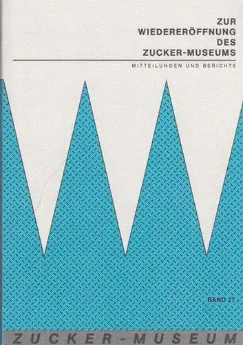 Förderkreis Zucker-Museum: Zur Wiedereröffnung des Zucker-Museums : Mitteilungen und Berichte. 