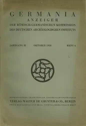 GERMANIA. - Hubert Kroll / Dimitrie Tudor / Hermann Stoll / August Oxe u.a: GERMANIA. Jahrgang 22, 1938, Heft 4 (Oktober). Anzeiger der Römisch - Germanischen Kommission des Deutschen Archäologischen Instituts. 