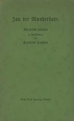 Kaysler, Friedrich: Jan der Wunderbare. Ein derbes Lustspiel in fünf Bildern. 