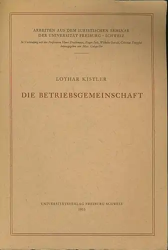 Kistler, Lothar: Die Betriebsgemeinschaft : Ein Beitrag zum Mitspracherecht der Arbeitnehmer in der Schweiz. Mit rechtsvergleichenden Hinweisen auf andere Staaten. 