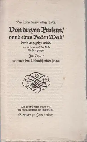 Meyer, Alfred Richard (1882 - 1956, das ist Munkepunke, hier als Herausgeber): Ein schön kurtzweiligs Liedt. Von dreyen Bulern / unnd eines Becken Weib /...