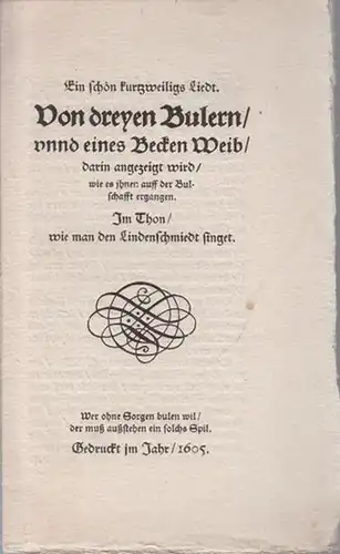 Meyer, Alfred Richard (1882   1956, das ist Munkepunke, hier als Herausgeber): Ein schön kurtzweiligs Liedt. Von dreyen Bulern / unnd eines Becken Weib.. 