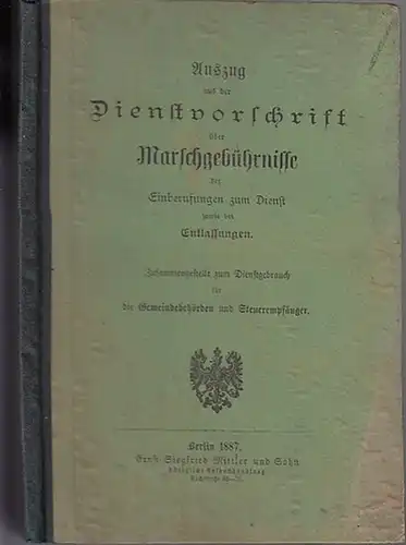 Marschgebühren: Auszug aus der Dienstvorschrift über Marschgebührnisse bei Einberufungen zum Dienst sowie bei Entlassungen. Zusammengestellt zum Dienstgebrauch für die Gemeindebehörden und Steuerempfänger. 