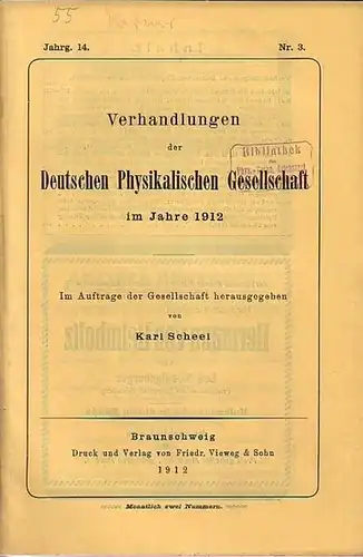 Verhandlungen der Deutschen Physikalischen Gesellschaft. - Scheel, Karl (Herausgeber): Verhandlungen der Deutschen Physikalischen Gesellschaft im Jahre 1912. Jahrgang 14, Nr. 3, 30. Februar 1912. Mit Berichten von Karl Scheel und Wilhelm Heuse / Max K. Gr