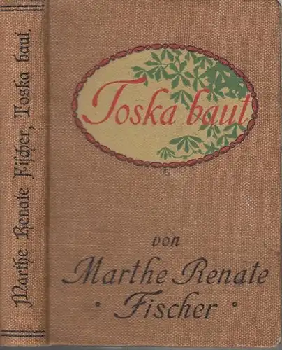 Fischer, Marthe Renate (1857 - 1925): Toska baut. Thüringer Geschichten. Inhalt: Tosca baut / Die Kränzchenfrau. 