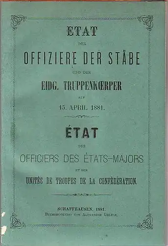 Militärdepartement, schweizerisches: Etat der Offiziere der Stäbe und der eidg. Truppenkörper auf 15. April 1881. État des officiers des états-majors et des unités de troupes de la Confédération. 