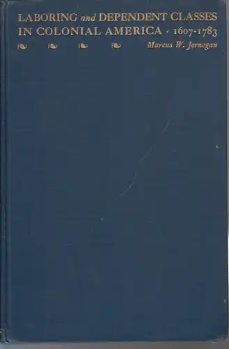 Jernegan, Marcus Wilson: Laboring and dependent classes in Colonial America 1607 - 1783 : Studies of the economic, educational, and social significance of slaves, servants, apprentices an poor folk.Social Service Monographs, Number Seventeen. 
