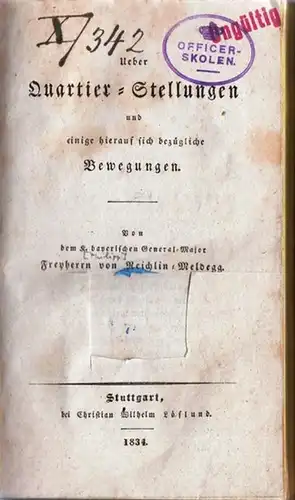Reichlin-Meldegg, Philipp Anton Freyherr von: Ueber Quartier-Stellungen und einige hierauf sich bezügliche Bewegungen. Von dem K. bayerischen General-Major Freyherrn von Reichlin-Meldegg.Militaria. 