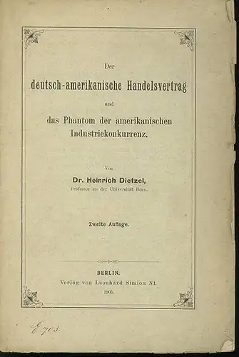 Dietzel, Heinrich: Der deutsch - amerikanische Handelsvertrag und das Phantom der amerikanischen Industriekonkurrenz. 