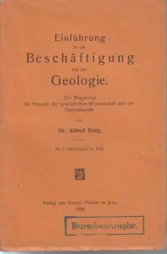 Berg, Alfred: Einführung in die Beschäftigung mit der Geologie : Ein Wegweiser für Freunde der geologischen Wissenschaft und der Heimatkunde. 